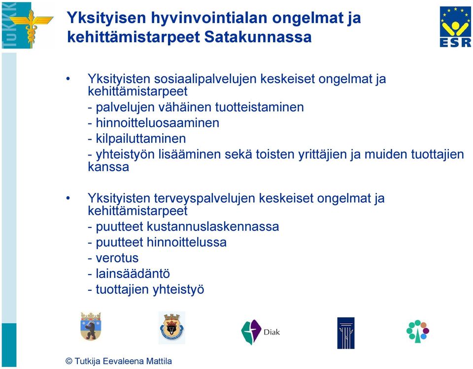 yhteistyön lisääminen sekä toisten yrittäjien ja muiden tuottajien kanssa Yksityisten terveyspalvelujen keskeiset