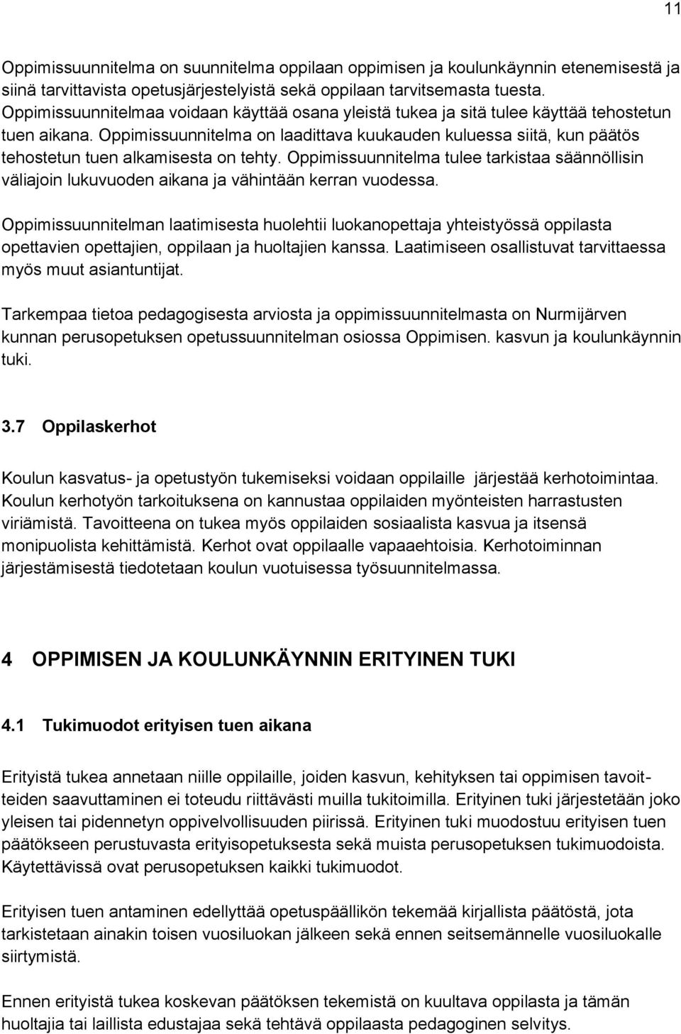 Oppimissuunnitelma on laadittava kuukauden kuluessa siitä, kun päätös tehostetun tuen alkamisesta on tehty.