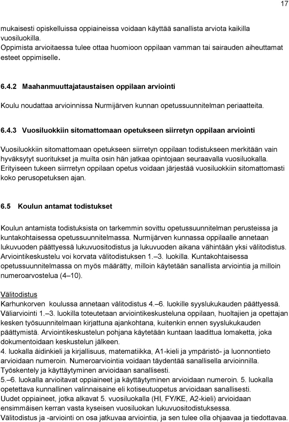 2 Maahanmuuttajataustaisen oppilaan arviointi Koulu noudattaa arvioinnissa Nurmijärven kunnan opetussuunnitelman periaatteita. 6.4.