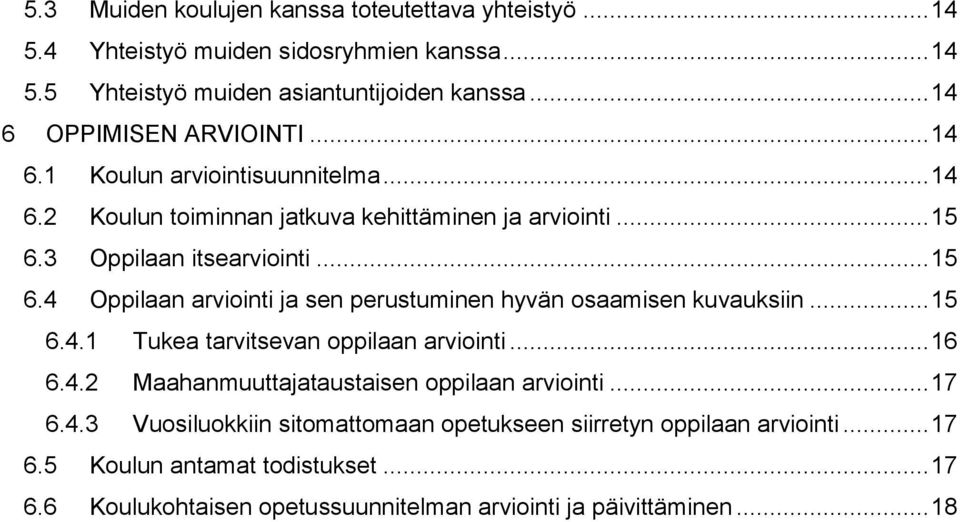 3 Oppilaan itsearviointi... 15 6.4 Oppilaan arviointi ja sen perustuminen hyvän osaamisen kuvauksiin... 15 6.4.1 Tukea tarvitsevan oppilaan arviointi... 16 6.4.2 Maahanmuuttajataustaisen oppilaan arviointi.