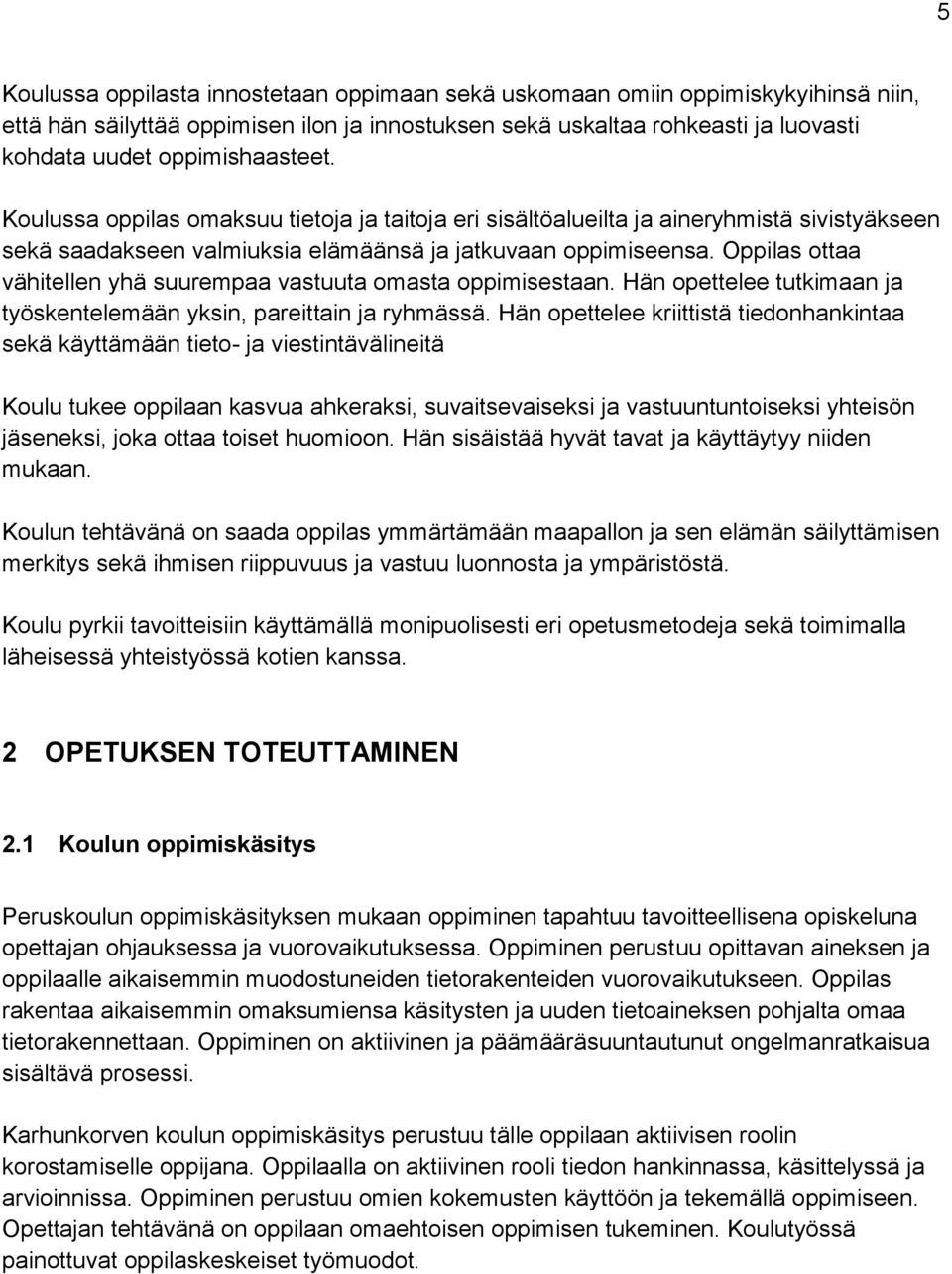 Oppilas ottaa vähitellen yhä suurempaa vastuuta omasta oppimisestaan. Hän opettelee tutkimaan ja työskentelemään yksin, pareittain ja ryhmässä.