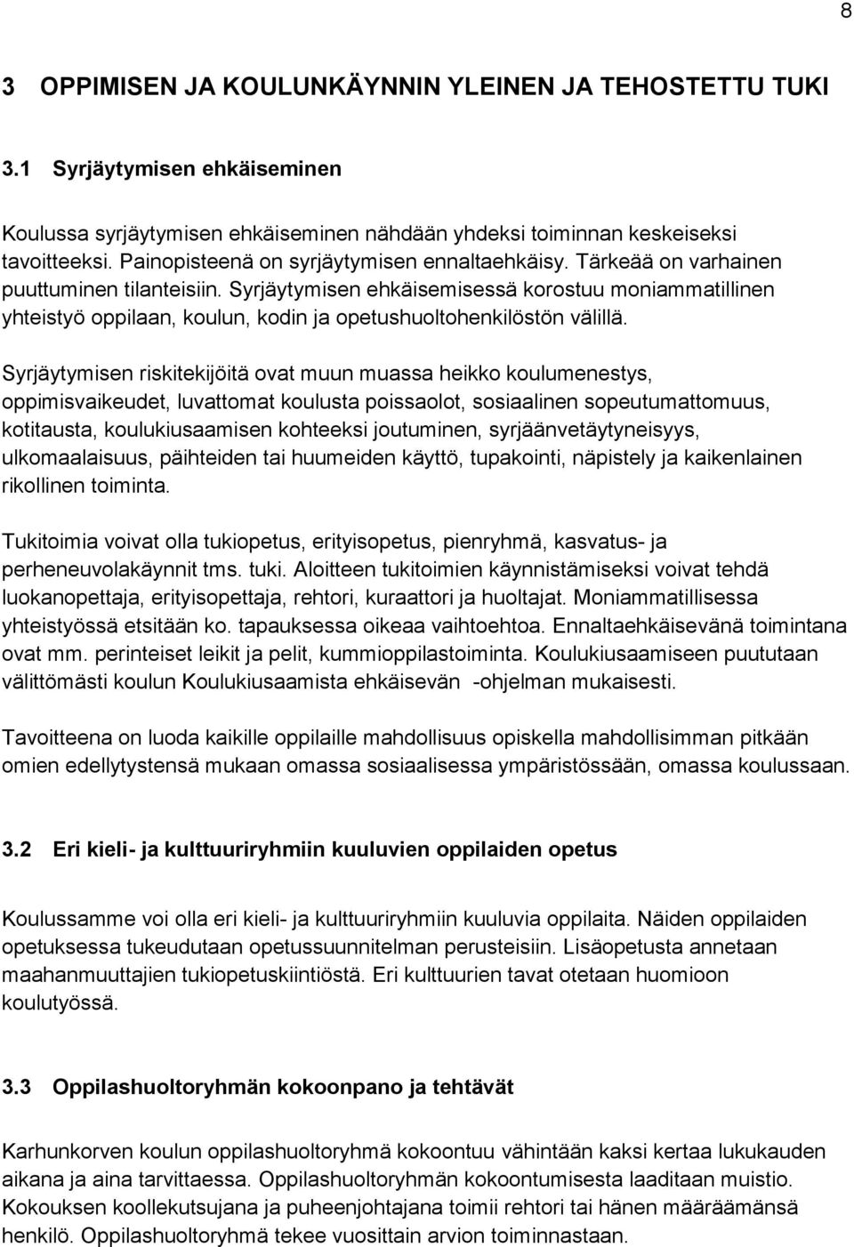 Syrjäytymisen ehkäisemisessä korostuu moniammatillinen yhteistyö oppilaan, koulun, kodin ja opetushuoltohenkilöstön välillä.