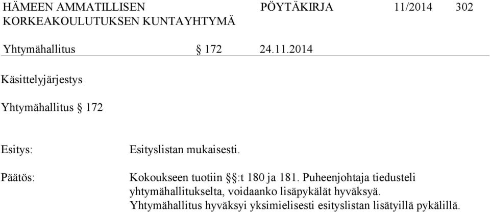 2014 Käsittelyjärjestys Yhtymähallitus 172 Esitys: Päätös: Esityslistan