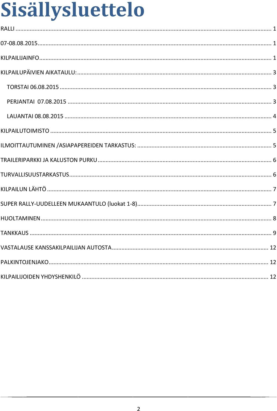 .. 5 TRAILERIPARKKI JA KALUSTON PURKU... 6 TURVALLISUUSTARKASTUS... 6 KILPAILUN LÄHTÖ.