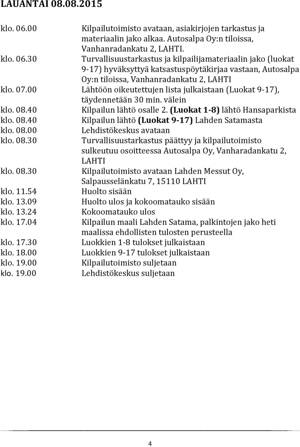 08.00 klo. 08.30 klo. 08.30 klo. 11.54 klo. 13.09 klo. 13.24 klo. 17.04 klo. 17.30 klo. 18.00 klo. 19.
