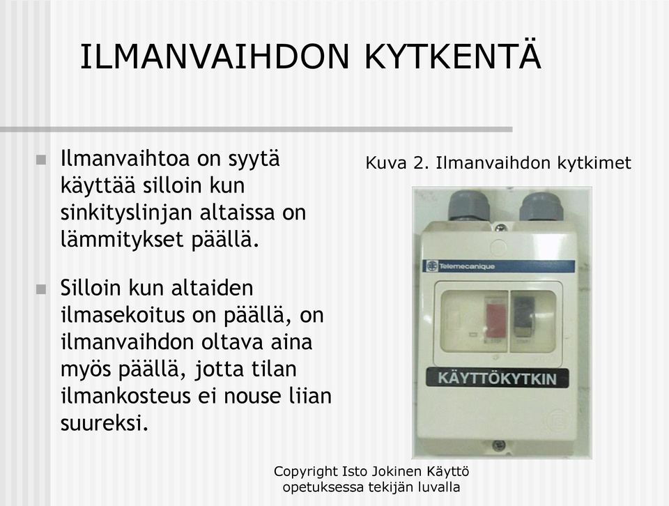 Ilmanvaihdon kytkimet Silloin kun altaiden ilmasekoitus on päällä,