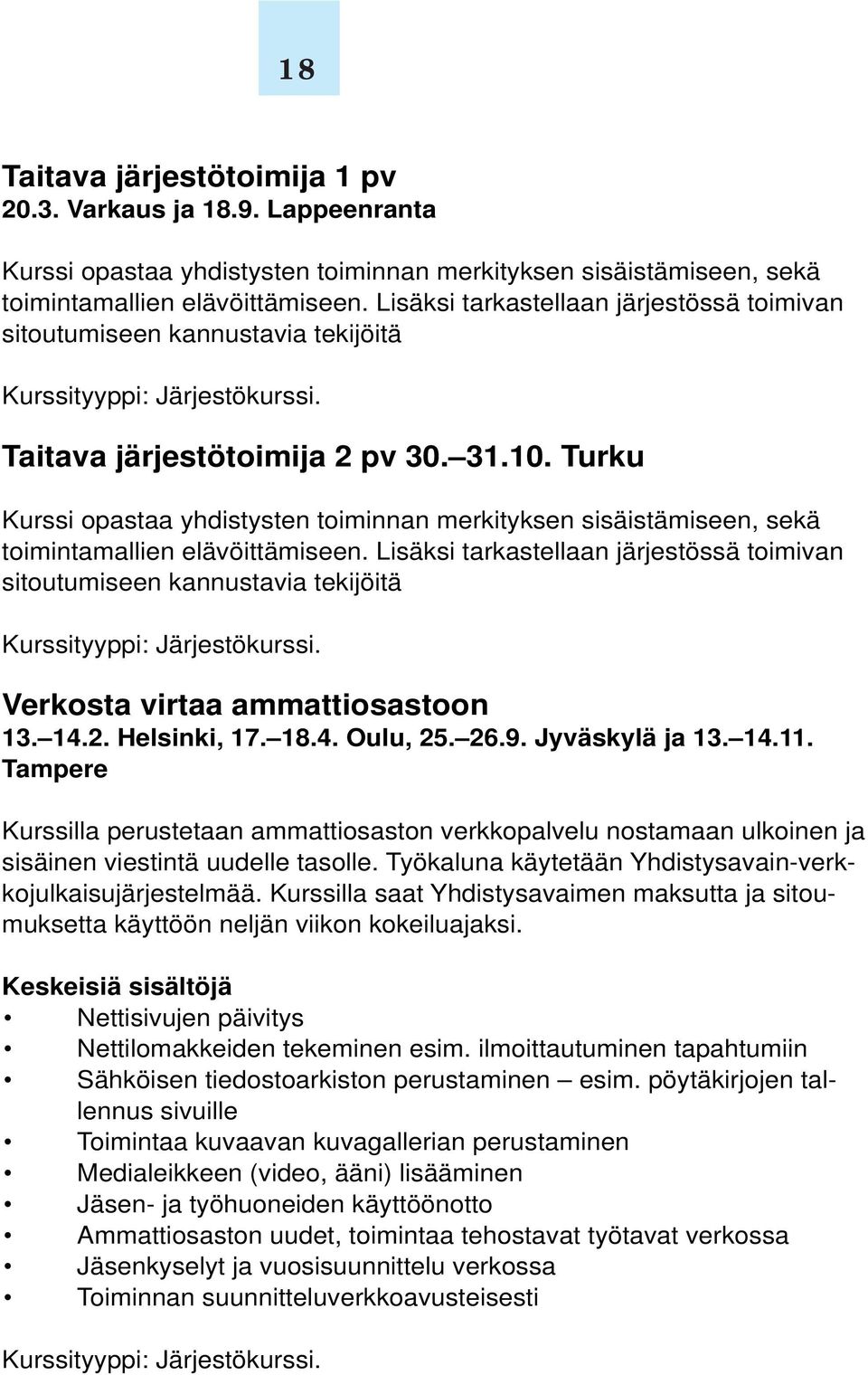 Turku Kurssi opastaa yhdistysten toiminnan merkityksen sisäistämiseen, sekä toimintamallien elävöittämiseen.