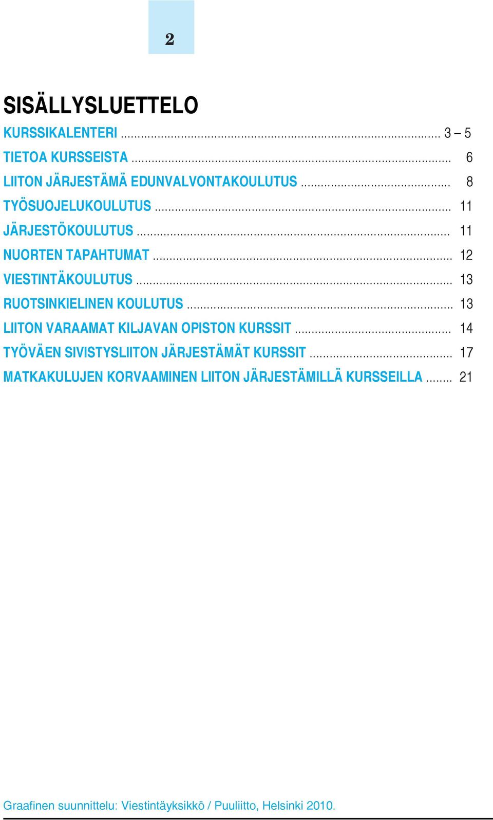 .. 13 RUOTSINKIELINEN KOULUTUS... 13 LIITON VARAAMAT KILJAVAN OPISTON KURSSIT.