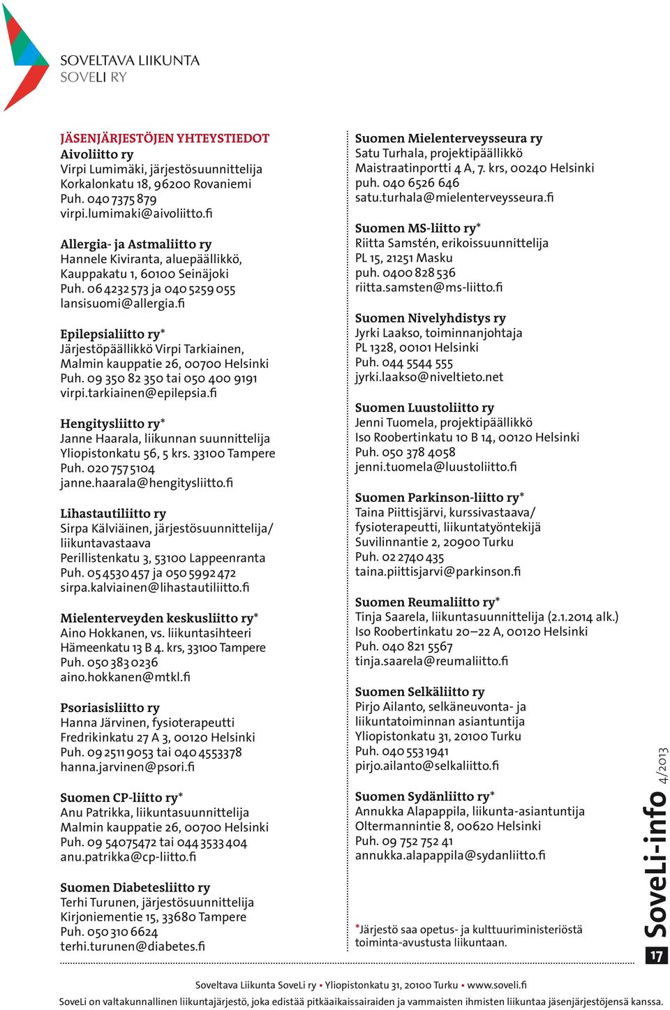 fi Epilepsialiitto ry* Järjestöpäällikkö Virpi Tarkiainen, Malmin kauppatie 26, 00700 Helsinki Puh. 09 350 82 350 tai 050 400 9191 virpi.tarkiainen@epilepsia.