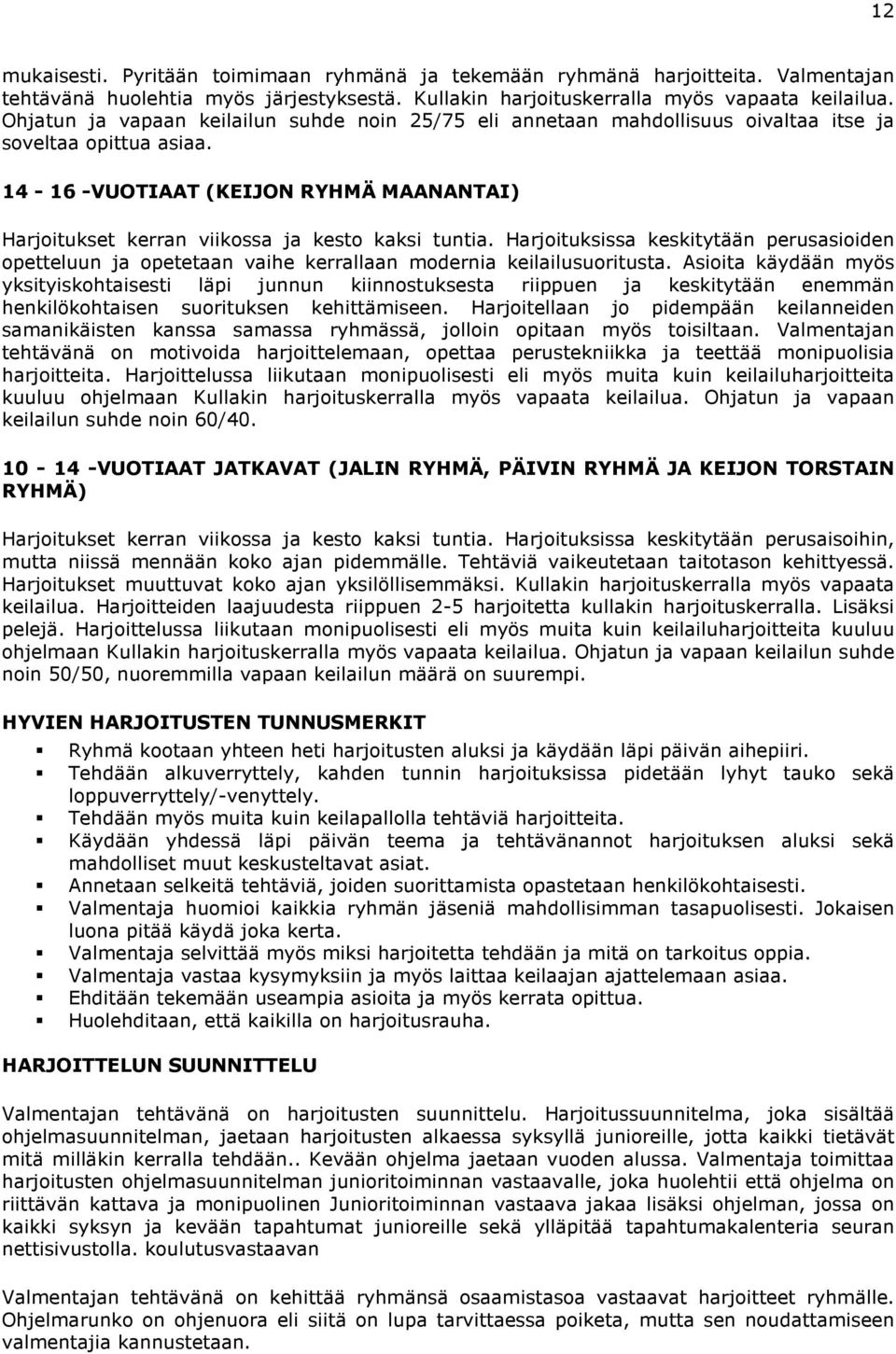 14-16 -VUOTIAAT (KEIJON RYHMÄ MAANANTAI) Harjoitukset kerran viikossa ja kesto kaksi tuntia.