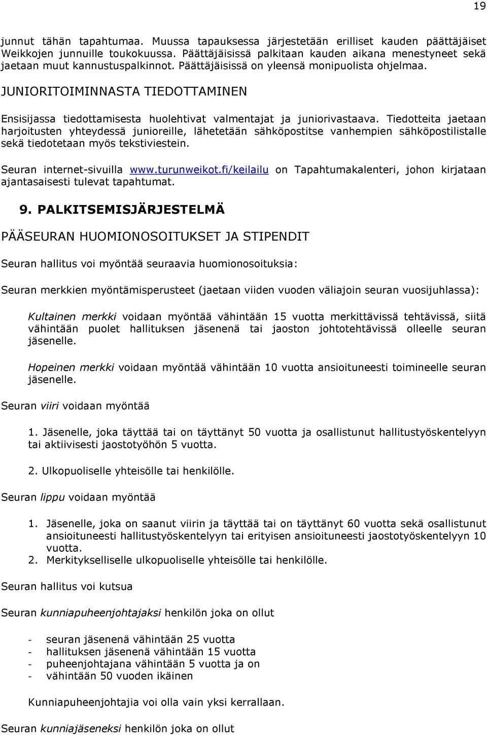 JUNIORITOIMINNASTA TIEDOTTAMINEN Ensisijassa tiedottamisesta huolehtivat valmentajat ja juniorivastaava.