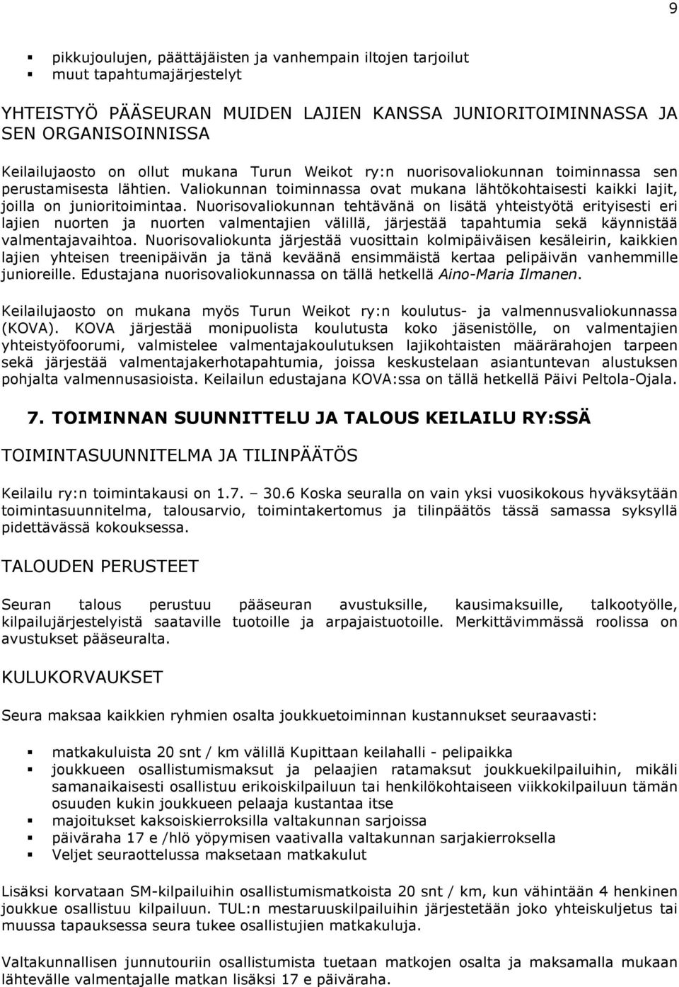 Nuorisovaliokunnan tehtävänä on lisätä yhteistyötä erityisesti eri lajien nuorten ja nuorten valmentajien välillä, järjestää tapahtumia sekä käynnistää valmentajavaihtoa.