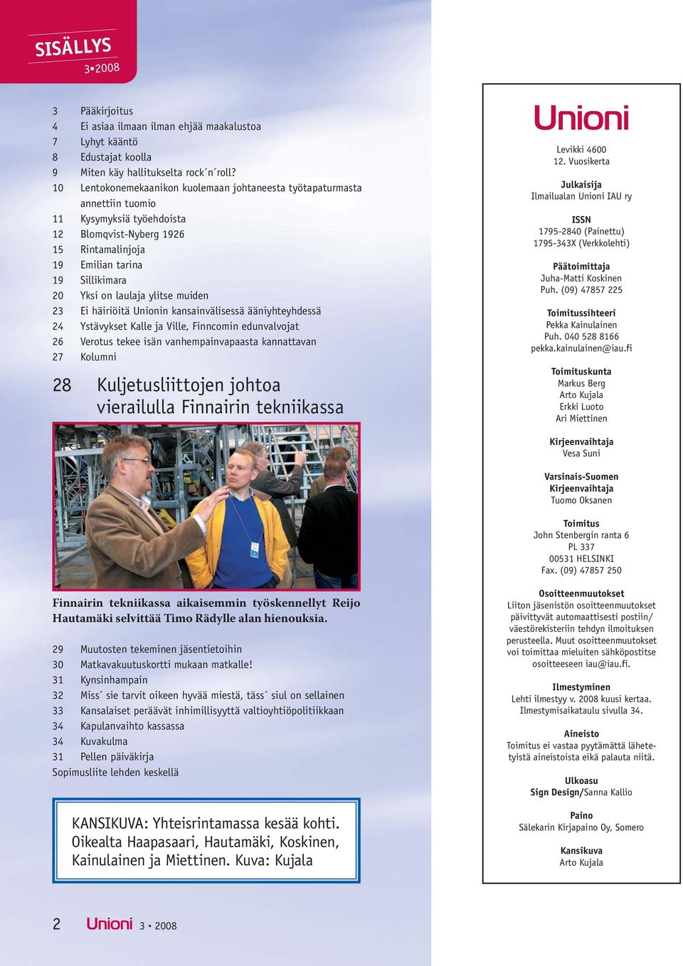 ylitse muiden 23 Ei häiriöitä Unionin kansainvälisessä ääniyhteyhdessä 24 Ystävykset Kalle ja Ville, Finncomin edunvalvojat 26 Verotus tekee isän vanhempainvapaasta kannattavan 27 Kolumni 28