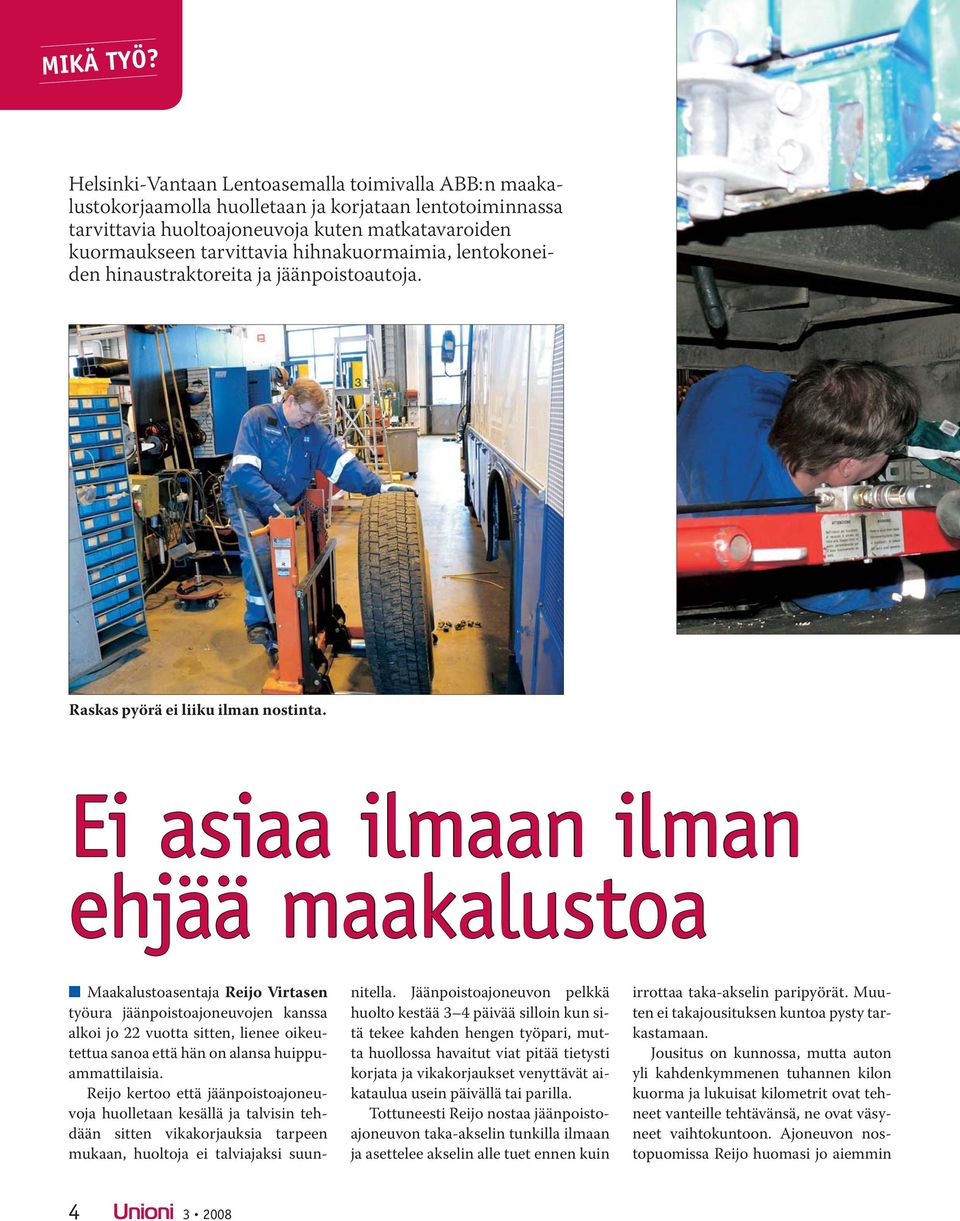 hihnakuormaimia, lentokoneiden hinaustraktoreita ja jäänpoistoautoja. Raskas pyörä ei liiku ilman nostinta.