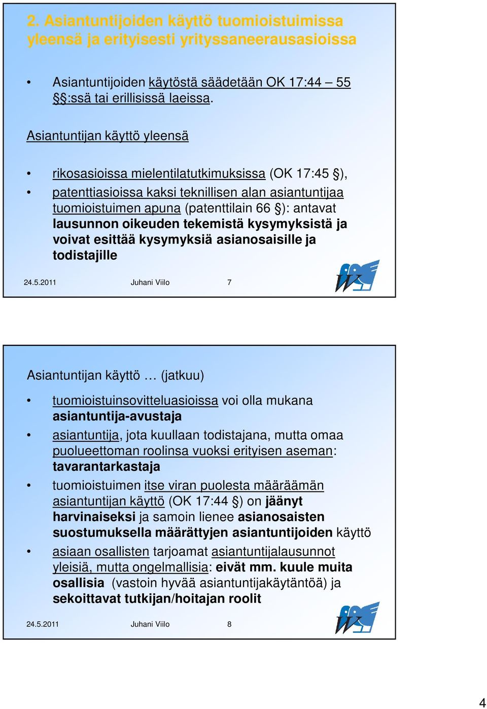 oikeuden tekemistä kysymyksistä ja voivat esittää kysymyksiä asianosaisille ja todistajille 24.5.