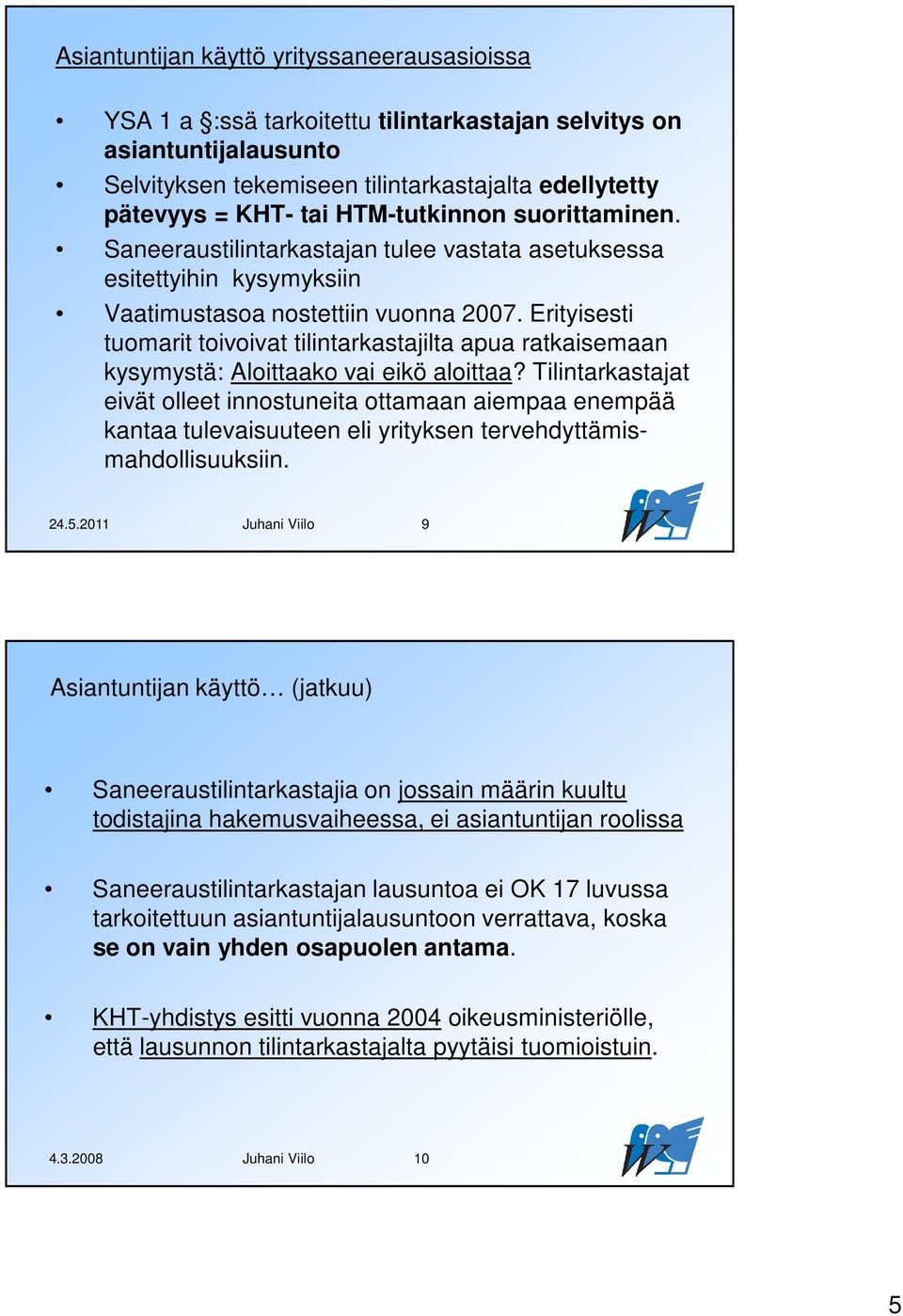 Erityisesti tuomarit toivoivat tilintarkastajilta apua ratkaisemaan kysymystä: Aloittaako vai eikö aloittaa?