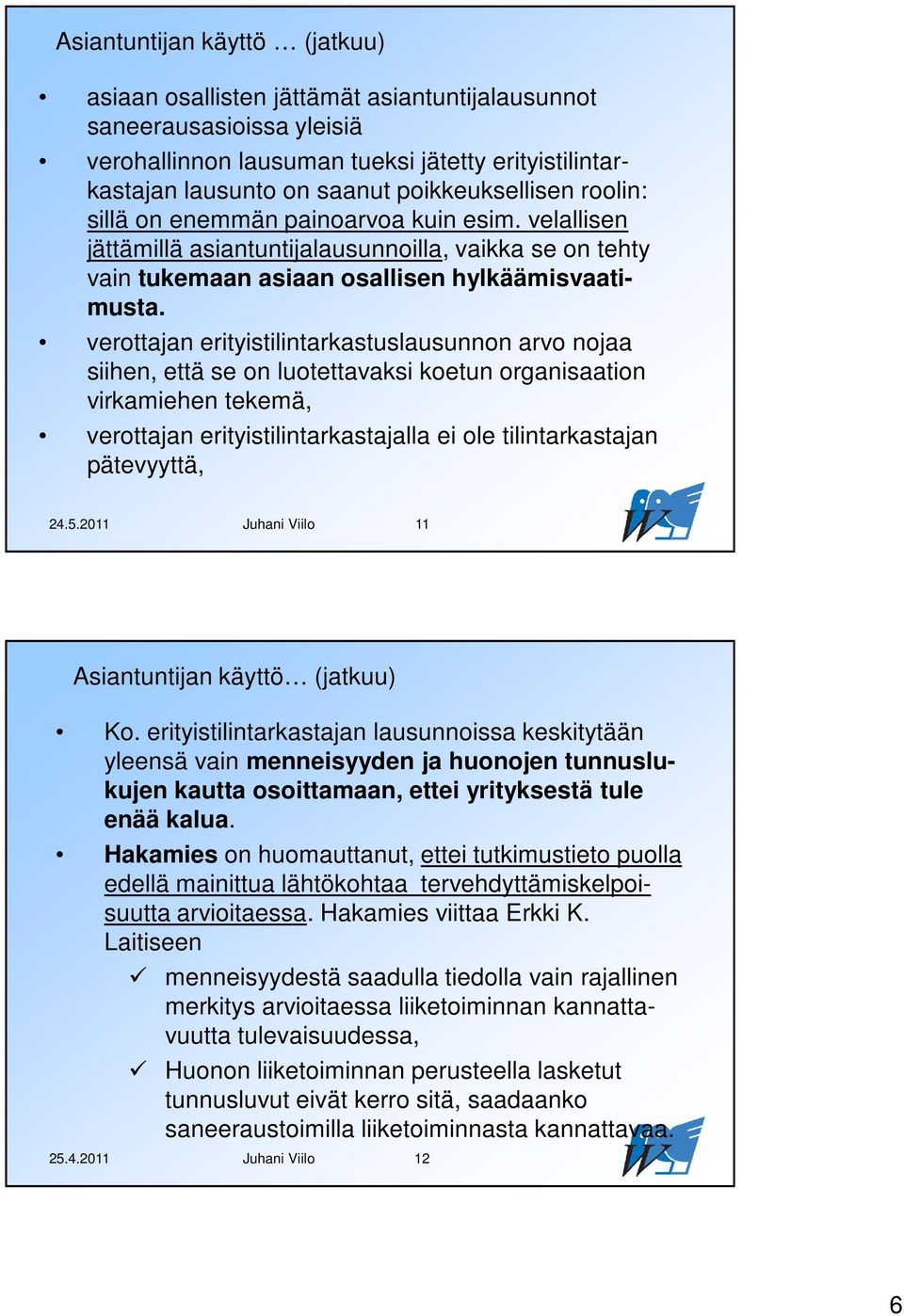 verottajan erityistilintarkastuslausunnon arvo nojaa siihen, että se on luotettavaksi koetun organisaation virkamiehen tekemä, verottajan erityistilintarkastajalla ei ole tilintarkastajan pätevyyttä,