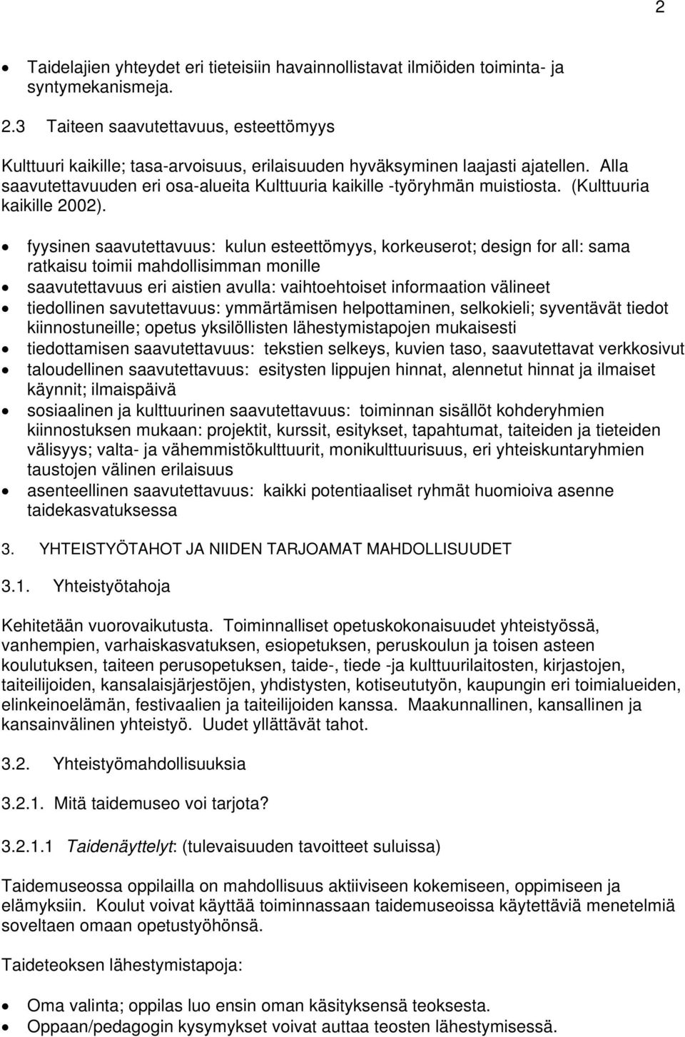 Alla saavutettavuuden eri osa-alueita Kulttuuria kaikille -työryhmän muistiosta. (Kulttuuria kaikille 2002).