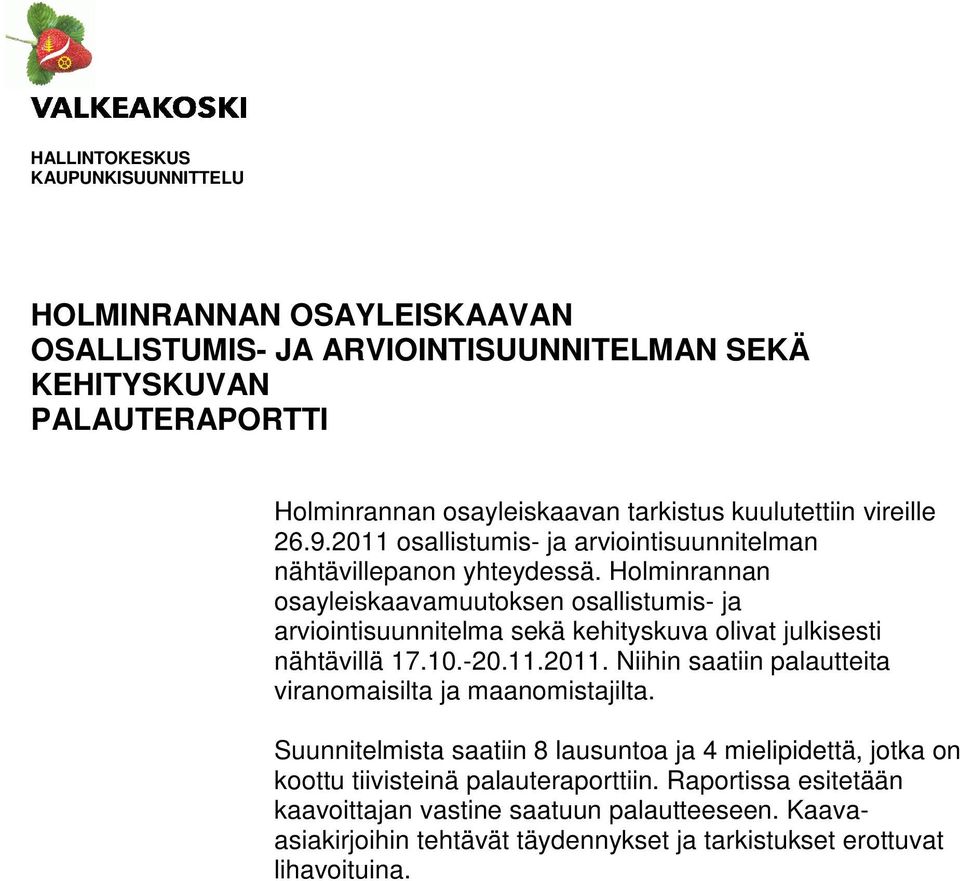 Holminrannan osayleiskaavamuutoksen osallistumis- ja arviointisuunnitelma sekä kehityskuva olivat julkisesti nähtävillä 17.10.-20.11.2011.