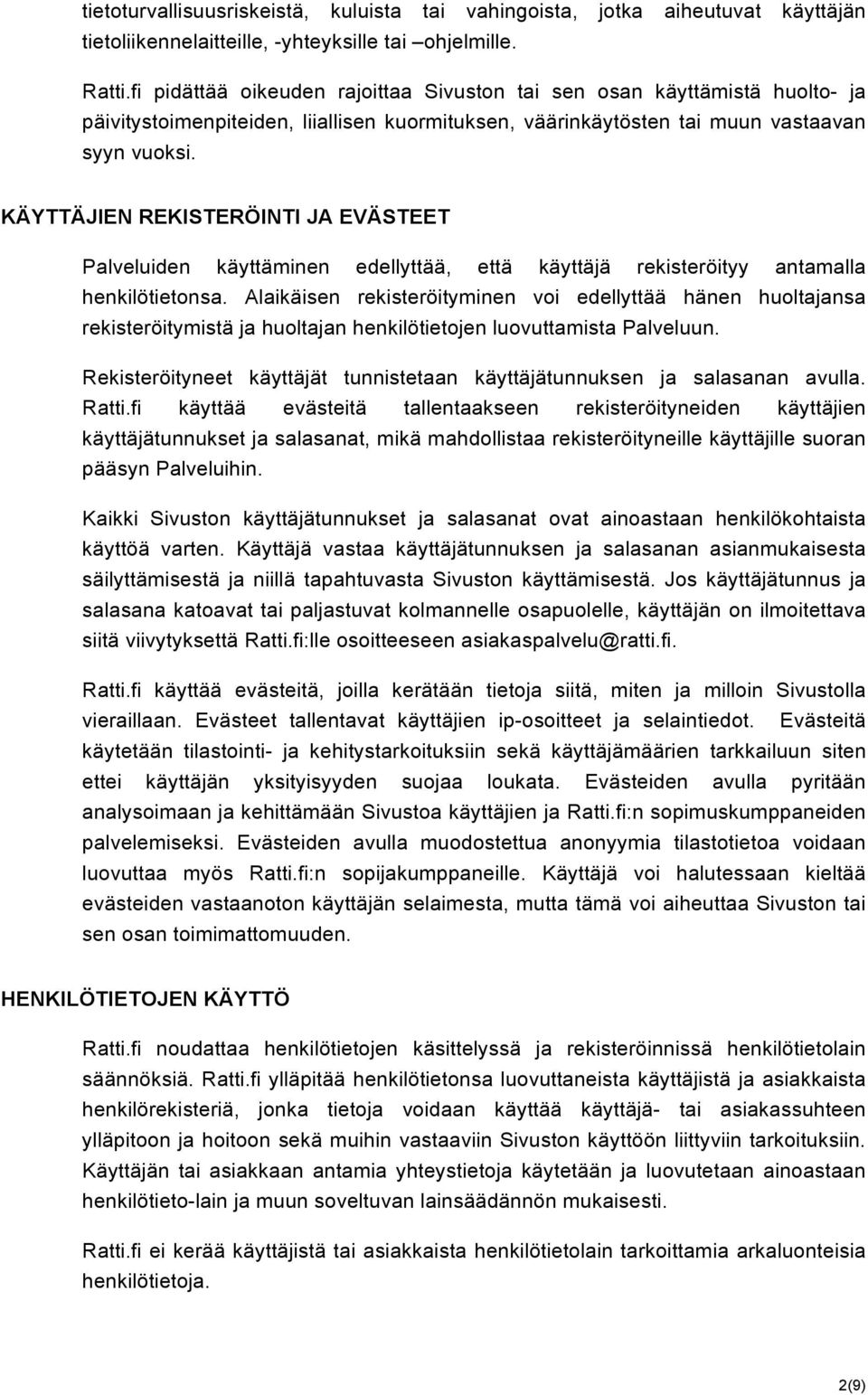 KÄYTTÄJIEN REKISTERÖINTI JA EVÄSTEET Palveluiden käyttäminen edellyttää, että käyttäjä rekisteröityy antamalla henkilötietonsa.