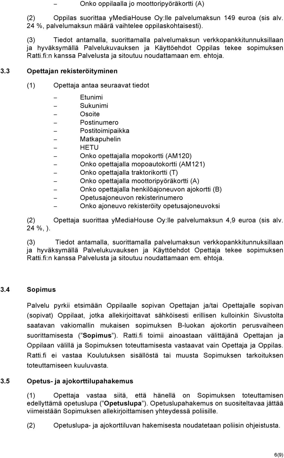 fi:n kanssa Palvelusta ja sitoutuu noudattamaan em. ehtoja. 3.