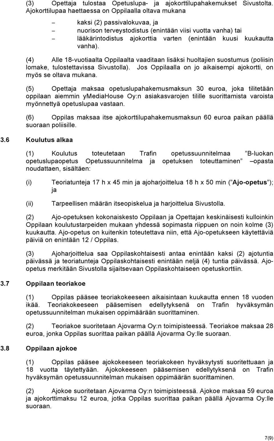 kuukautta vanha). (4) Alle 18-vuotiaalta Oppilaalta vaaditaan lisäksi huoltajien suostumus (poliisin lomake, tulostettavissa Sivustolla).