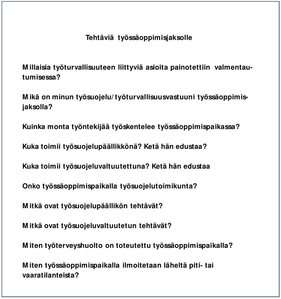 Kuka toimii työsuojelupäällikkönä? Ketä hän edustaa? Kuka toimii työsuojeluvaltuutettuna? Ketä hän edustaa Onko työssäoppimispaikalla työsuojelutoimikunta?