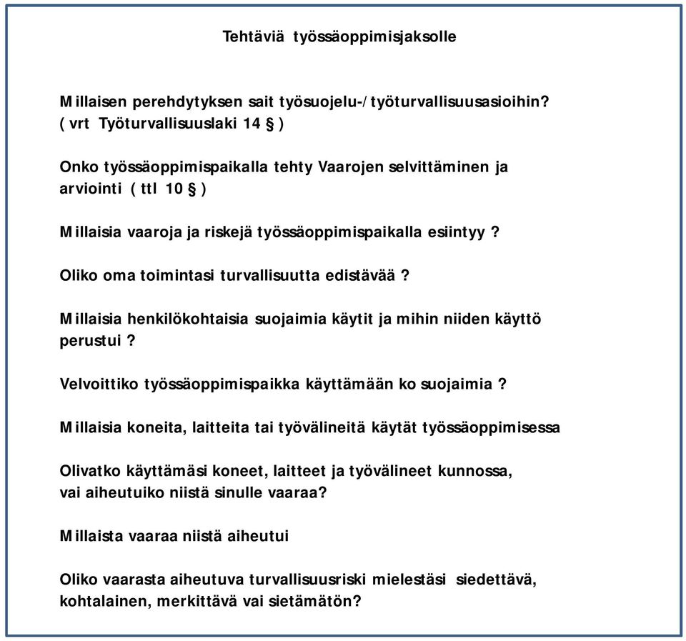 Oliko oma toimintasi turvallisuutta edistävää? Millaisia henkilökohtaisia suojaimia käytit ja mihin niiden käyttö perustui? Velvoittiko työssäoppimispaikka käyttämään ko suojaimia?