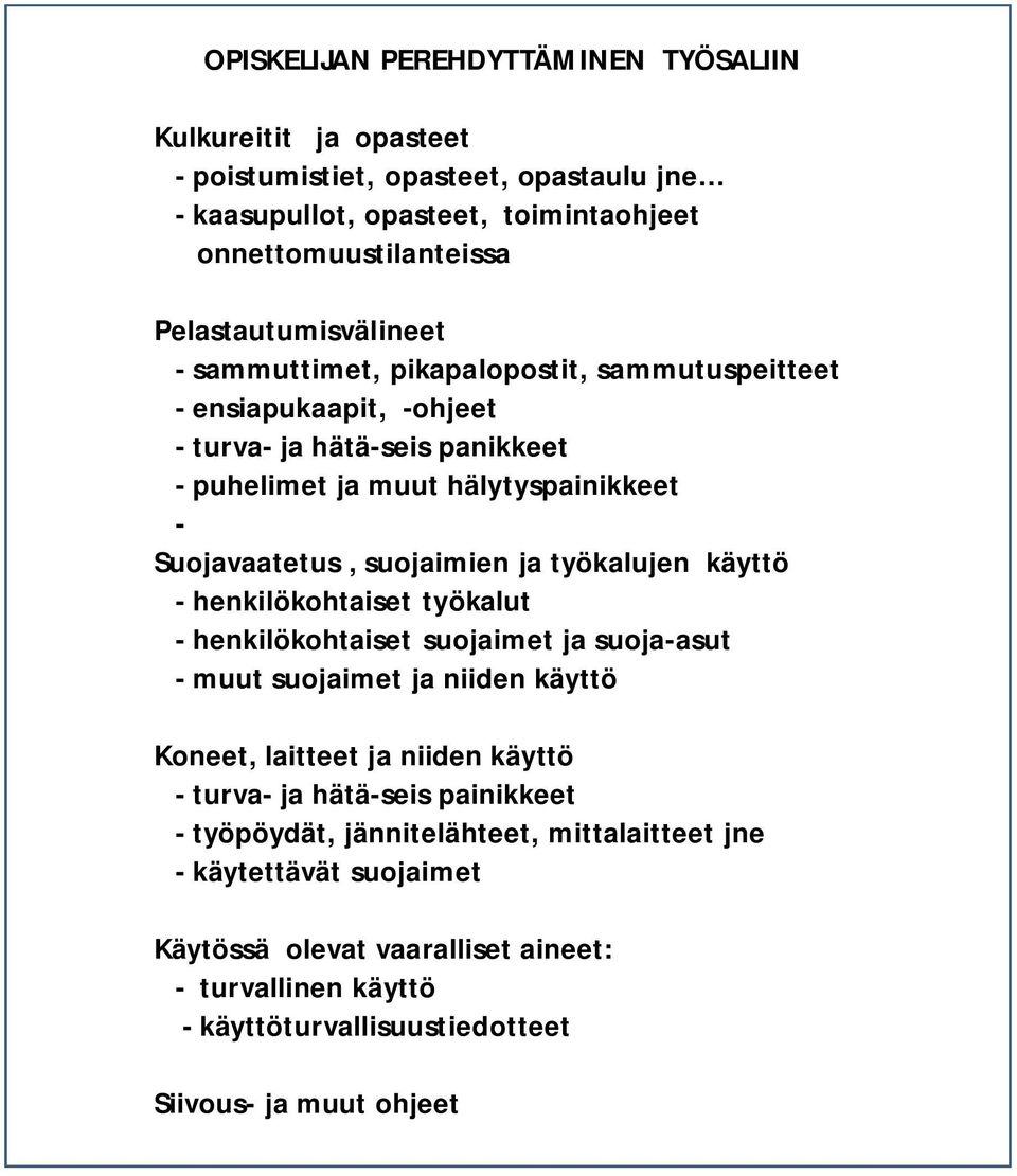 - henkilökohtaiset työkalut - henkilökohtaiset suojaimet ja suoja-asut - muut suojaimet ja niiden käyttö Koneet, laitteet ja niiden käyttö - turva- ja hätä-seis painikkeet -