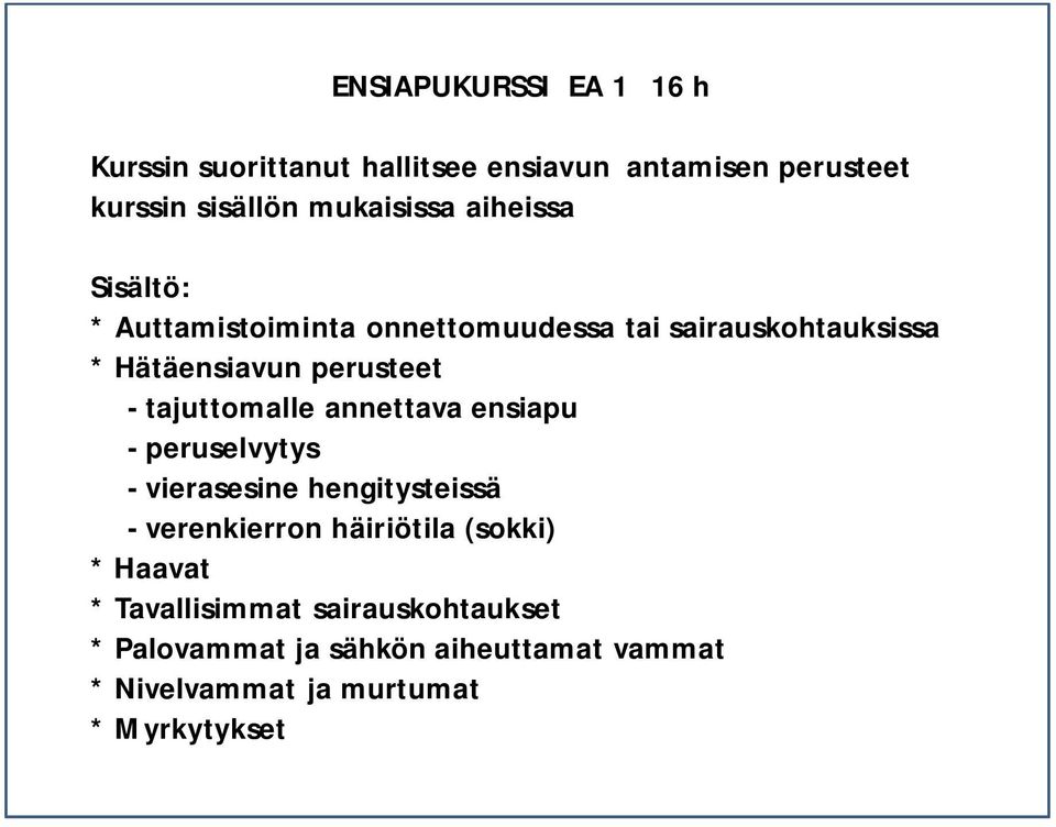 tajuttomalle annettava ensiapu - peruselvytys - vierasesine hengitysteissä - verenkierron häiriötila (sokki) *