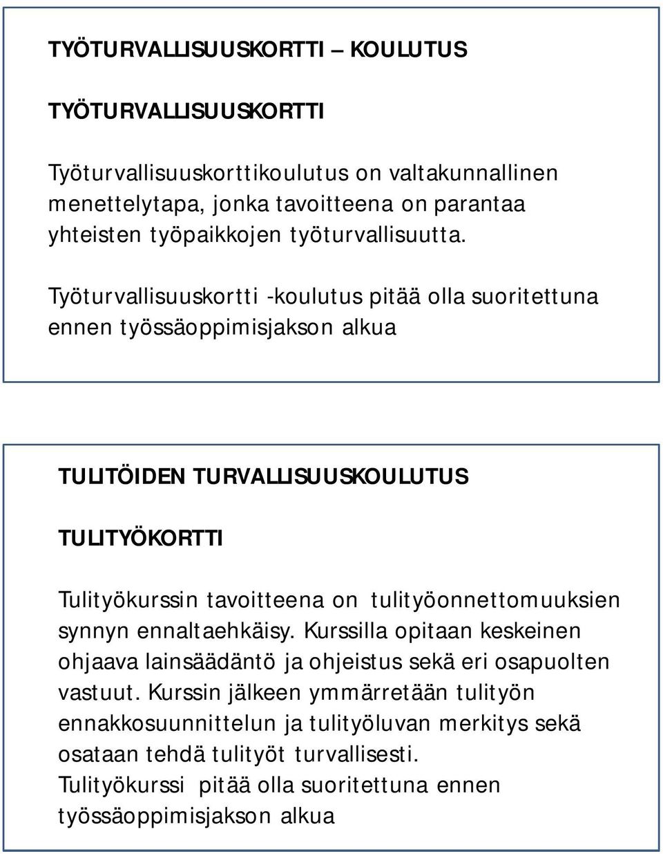 Työturvallisuuskortti -koulutus pitää olla suoritettuna ennen työssäoppimisjakson alkua TULITÖIDEN TURVALLISUUSKOULUTUS TULITYÖKORTTI Tulityökurssin tavoitteena on