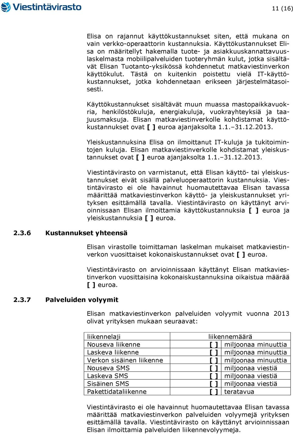 matkaviestinverkon käyttökulut. Tästä on kuitenkin poistettu vielä IT-käyttökustannukset, jotka kohdennetaan erikseen järjestelmätasoisesti.