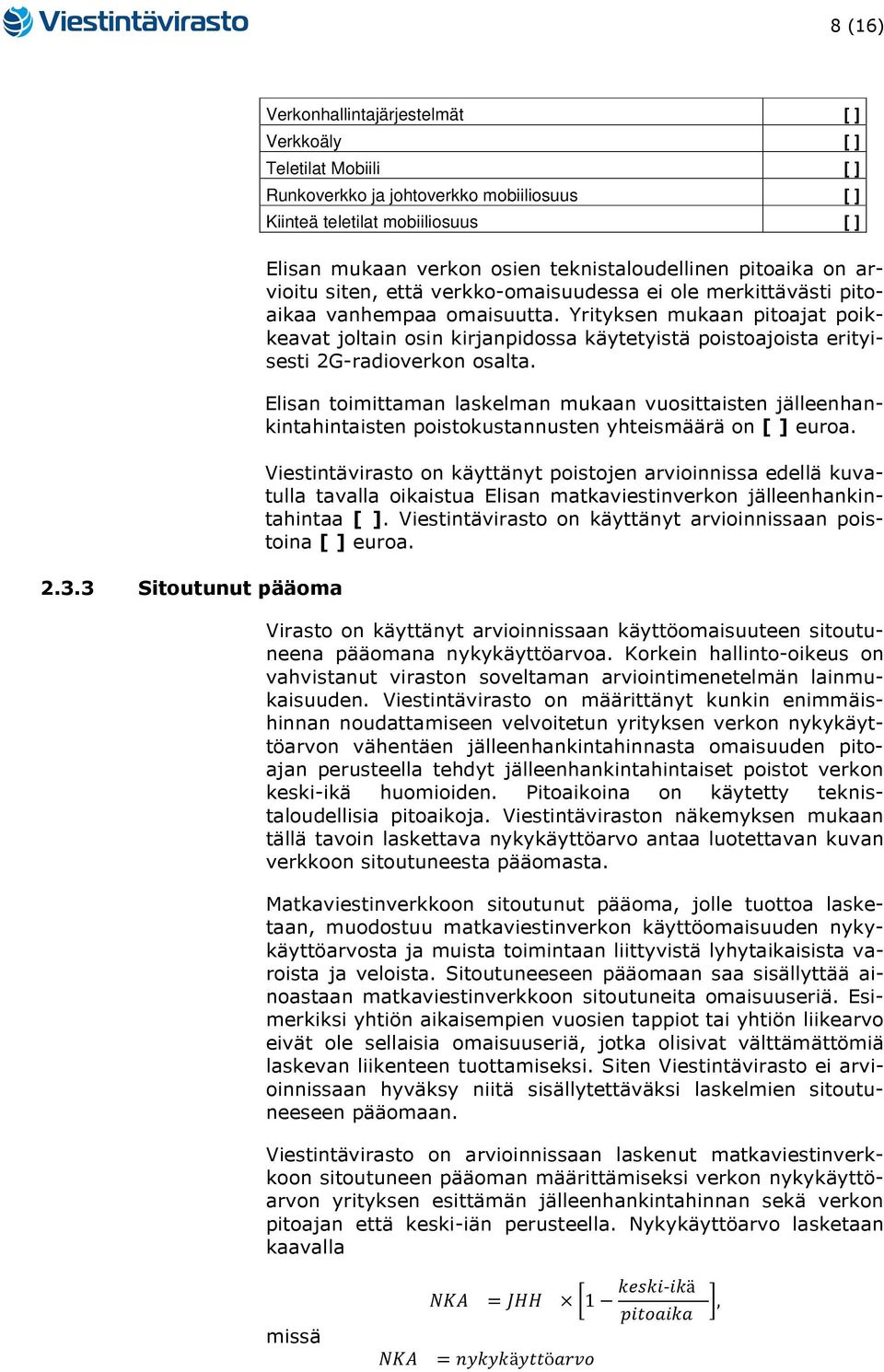 teknistaloudellinen pitoaika on arvioitu siten, että verkko-omaisuudessa ei ole merkittävästi pitoaikaa vanhempaa omaisuutta.