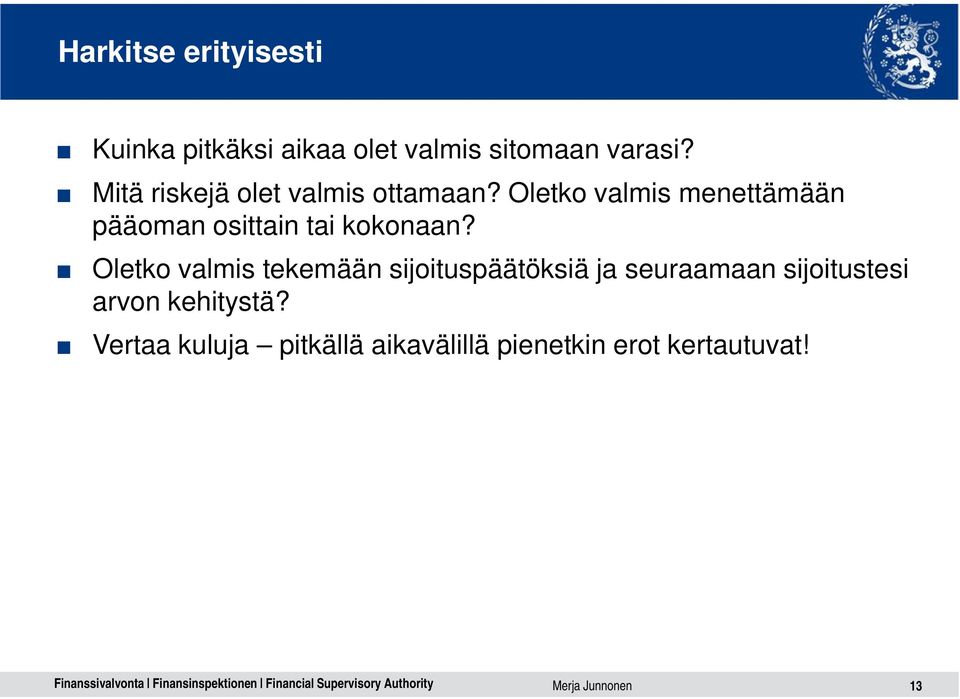 Oletko valmis menettämään pääoman osittain tai kokonaan?