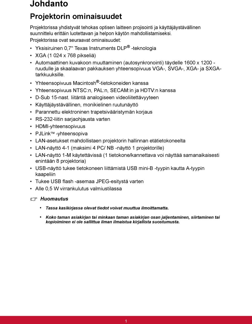 ruudulle ja skaalaavan pakkauksen yhteensopivuus VGA-, SVGA-, XGA- ja SXGAtarkkuuksille.