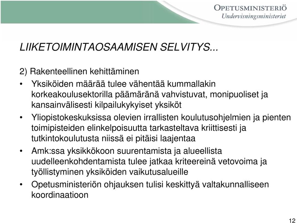 kilpailukykyiset yksiköt Yliopistokeskuksissa olevien irrallisten koulutusohjelmien ja pienten toimipisteiden elinkelpoisuutta tarkasteltava kriittisesti ja