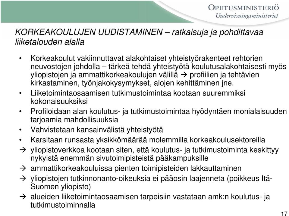 Liiketoimintaosaamisen tutkimustoimintaa kootaan suuremmiksi kokonaisuuksiksi Profiloidaan alan koulutus- ja tutkimustoimintaa hyödyntäen monialaisuuden tarjoamia mahdollisuuksia Vahvistetaan