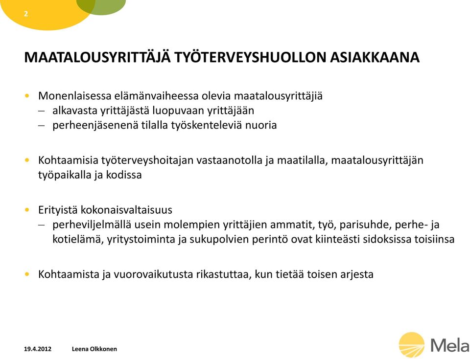 työpaikalla ja kodissa Erityistä kokonaisvaltaisuus perheviljelmällä usein molempien yrittäjien ammatit, työ, parisuhde, perhe- ja kotielämä,