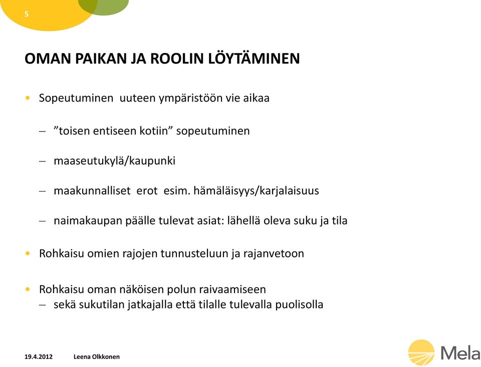 hämäläisyys/karjalaisuus naimakaupan päälle tulevat asiat: lähellä oleva suku ja tila Rohkaisu