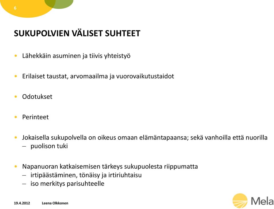 omaan elämäntapaansa; sekä vanhoilla että nuorilla puolison tuki Napanuoran katkaisemisen