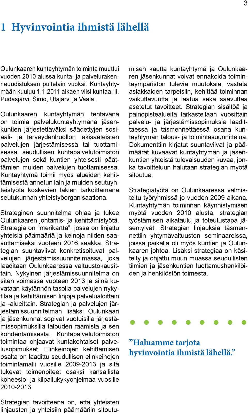 seudullisen kuntapalvelutoimiston palvelujen sekä kuntien yhteisesti päättämien muiden palvelujen tuottamisessa.