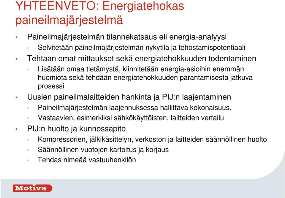 prosessi Uusien paineilmalaitteiden hankinta ja PIJ:n laajentaminen Paineilmajärjestelmän laajennuksessa hallittava kokonaisuus.