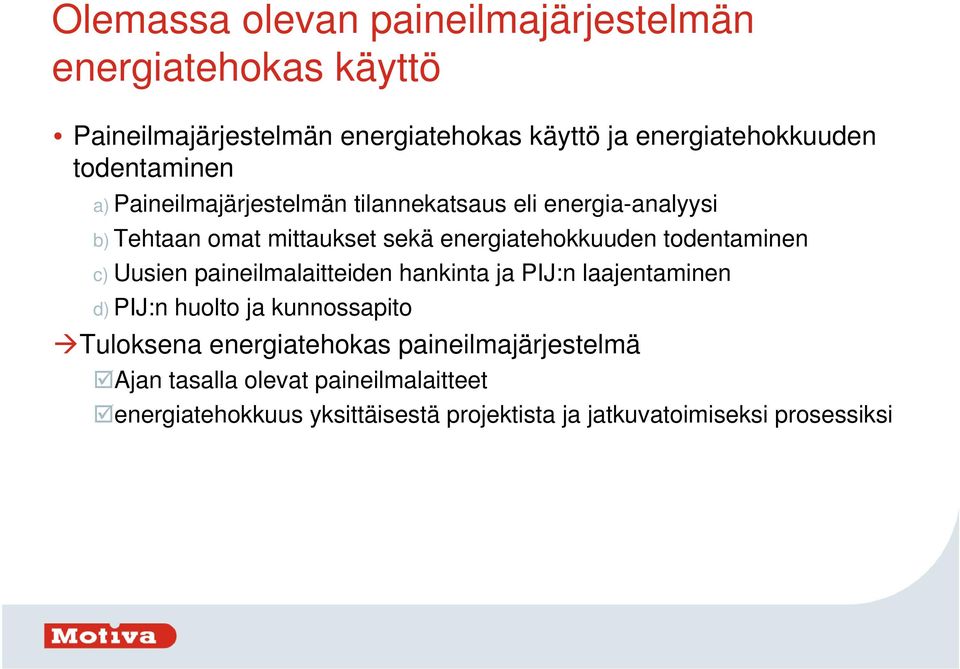 todentaminen c) Uusien paineilmalaitteiden hankinta ja PIJ:n laajentaminen d) PIJ:n huolto ja kunnossapito Tuloksena