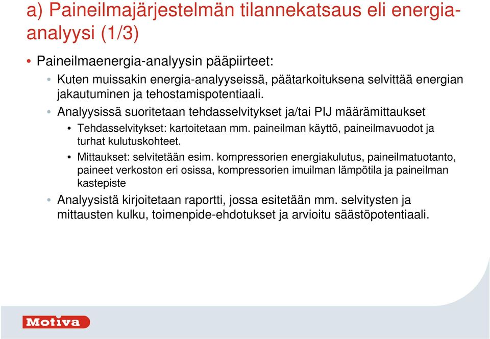 paineilman käyttö, paineilmavuodot ja turhat kulutuskohteet. Mittaukset: selvitetään esim.