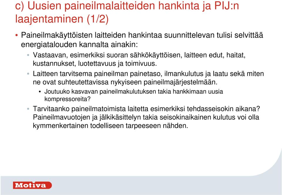 Laitteen tarvitsema paineilman painetaso, ilmankulutus ja laatu sekä miten ne ovat suhteutettavissa nykyiseen paineilmajärjestelmään.