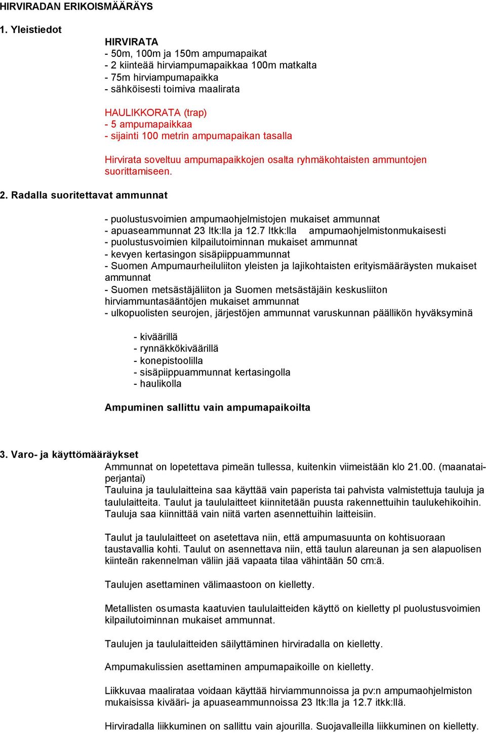 - puolustusvoimien ampumaohjelmistojen mukaiset ammunnat - apuaseammunnat 23 Itk:lla ja 12.