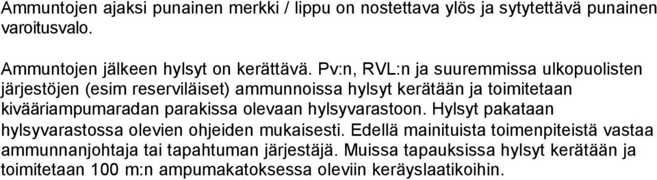 parakissa olevaan hylsyvarastoon. Hylsyt pakataan hylsyvarastossa olevien ohjeiden mukaisesti.