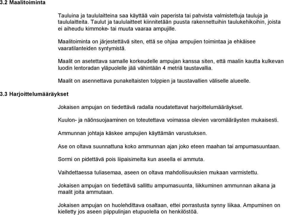 Maalitoiminta on järjestettävä siten, että se ohjaa ampujien toimintaa ja ehkäisee vaaratilanteiden syntymistä.