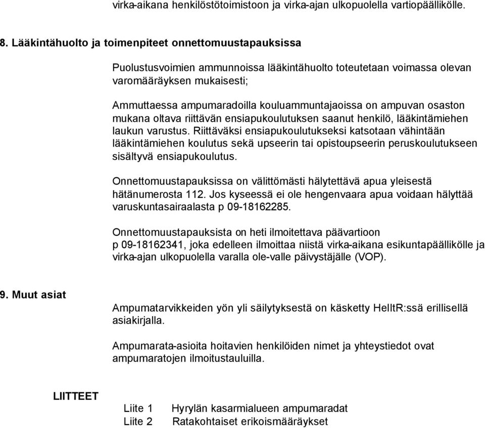 on ampuvan osaston mukana oltava riittävän ensiapukoulutuksen saanut henkilö, lääkintämiehen laukun varustus.