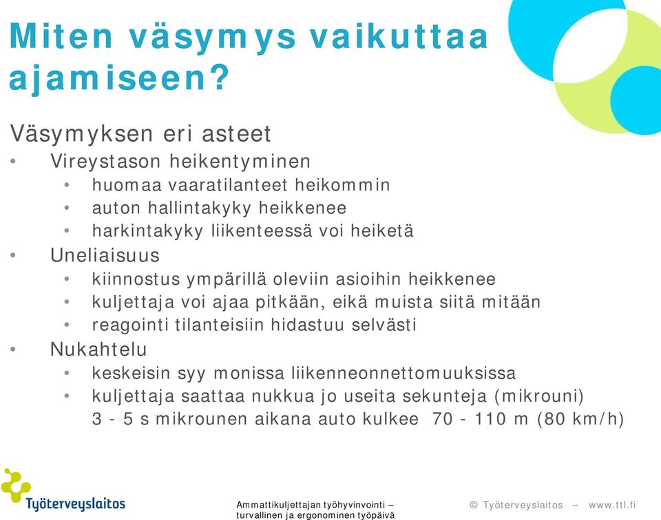 liikenteessä voi heiketä Uneliaisuus kiinnostus ympärillä oleviin asioihin heikkenee kuljettaja voi ajaa pitkään, eikä muista